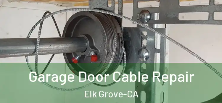  Garage Door Cable Repair Elk Grove-CA